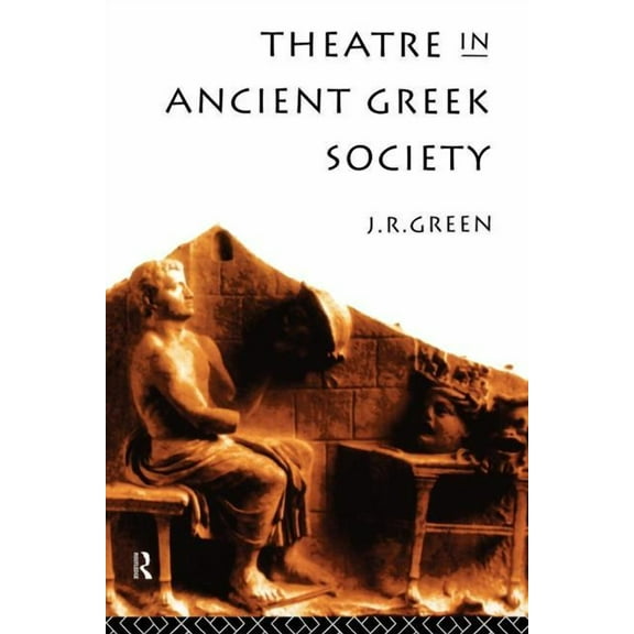 Theatre in Ancient Greek Society, (Paperback)