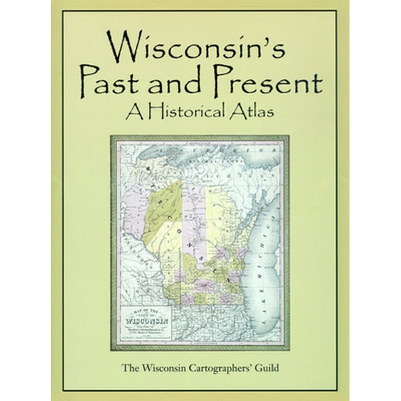 Pre-Owned Wisconsin's Past & Present: A Historical Atlas (Hardcover) 029915940X 9780299159405