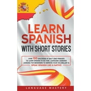 Learning Spanish: Learn Spanish with Short Stories: Over 100 Dialogues & Daily Used Phrases to Learn Spanish in no Time. Language Learning Lessons for Beginners to Improve Your Vocabulary & Speak Span
