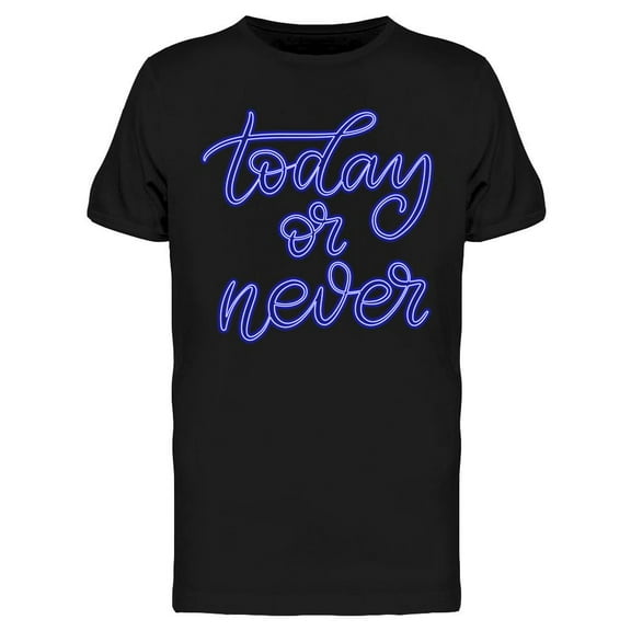 Today Or Never Sign  T-Shirt Men -Image by Shutterstock, Male Large