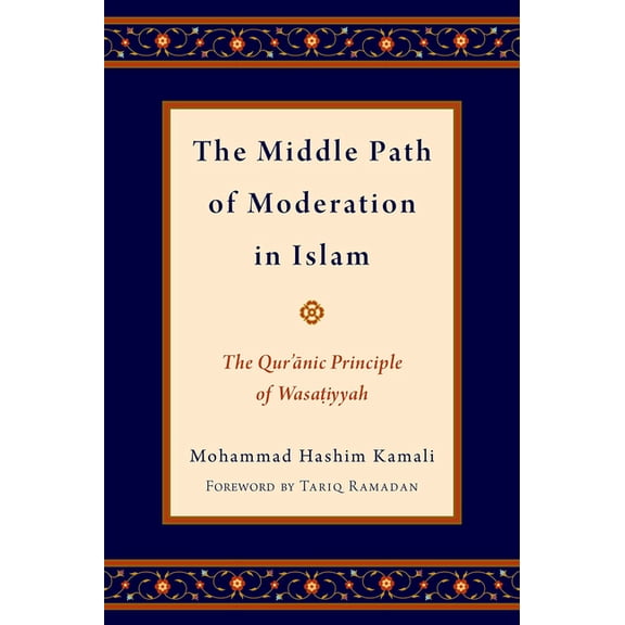 Religion and Global Politics Middle Path of Moderation in Islam: The Qur'anic Principle of Wasatiyyah, (Hardcover)