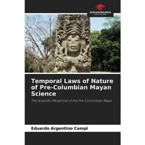 Temporal Laws of Nature of Pre-Columbian Mayan Science, (Paperback)