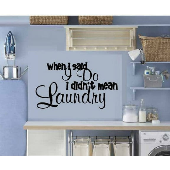 Decal ~ WHEN I SAID I DO I DIDN'T MEAN LAUNDRY ~ WALL DECAL, HOME DECOR 12" X 21"