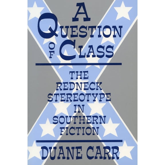 A Question of Class: The Redneck Stereotype in Southern Fiction, (Paperback)