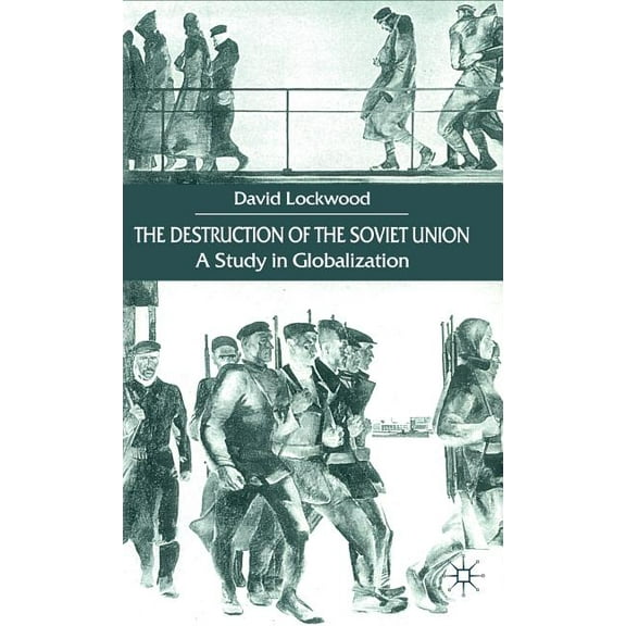 The Destruction of the Soviet Union: A Study in Globalization, (Hardcover)