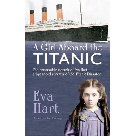 Pre-Owned A Girl Aboard the Titanic: The Remarkable Memoir of Eva Hart, a 7-Year-Old Survivor of the Titanic Disaster (Paperback) 1445617145 9781445617145