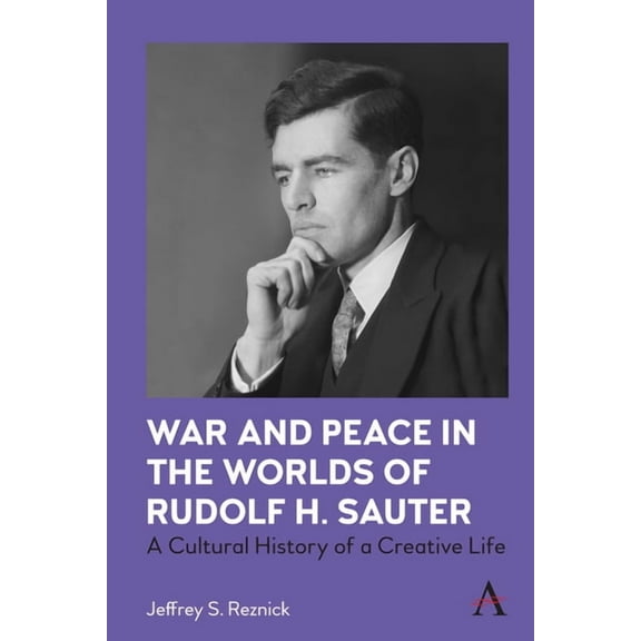 War and Peace in the Worlds of Rudolf H. Sauter: A Cultural History of a Creative Life, (Paperback)