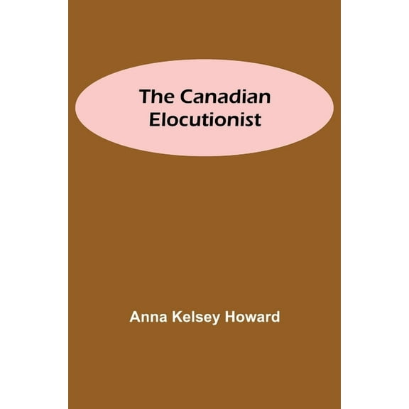 The Canadian Elocutionist, (Paperback)
