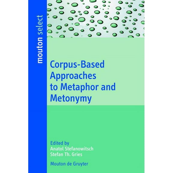 Trends in Linguistics. Studies and Monog Corpus-Based Approaches to Metaphor and Metonymy, Book 171, (Paperback)