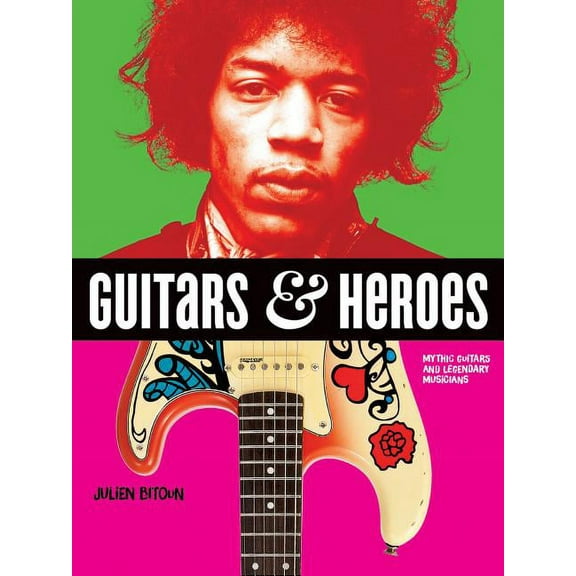 Guitars and Heroes: Mythic Guitars and Legendary Musicians, (Paperback)