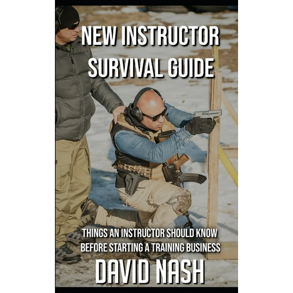 New Instructor Survival Guide: Things a Instructor Should Know Before Starting a Training Business, (Paperback)