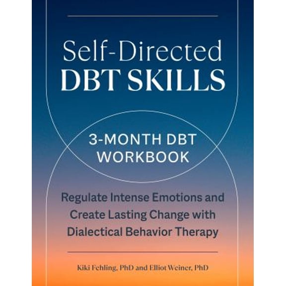 Pre-Owned Self-Directed Dbt Skills: A 3-Month Dbt Workbook to Regulate Intense Emotions and Create Lasting Change with Dialectical Behavior Therapy (Paperback) 0593435982 9780593435984
