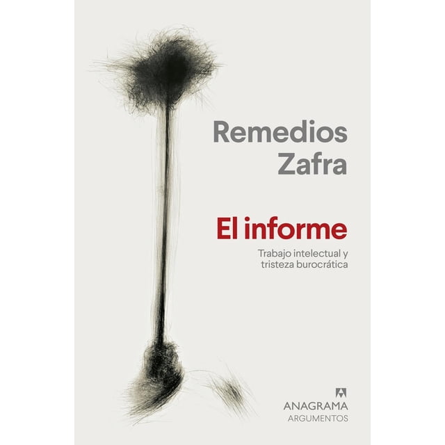 El Informe Trabajo intelectual y tristeza burocrática Blanco Anagrama