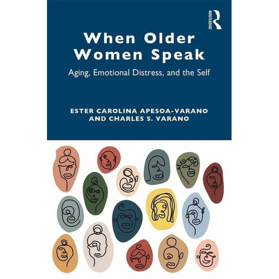 When Older Women Speak: Aging, Emotional Distress, and the Self, (Paperback)