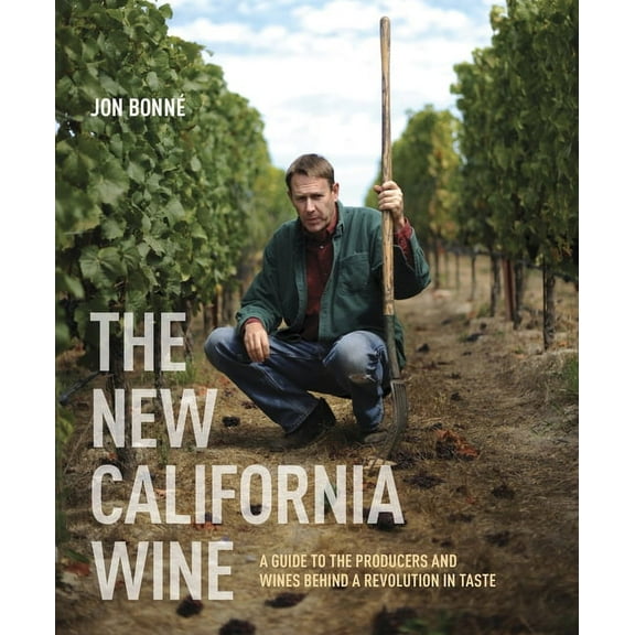 The New California Wine: A Guide to the Producers and Wines Behind a Revolution in Taste, (Hardcover)