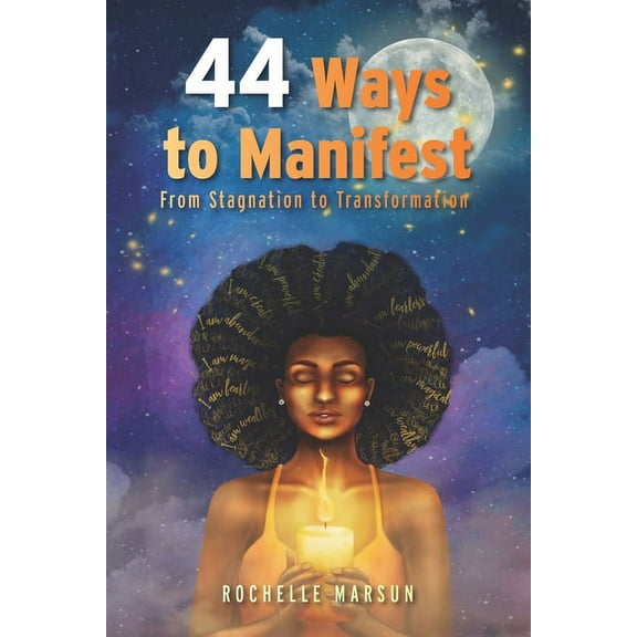 44 Ways to Manifest : From Stagnation to Transformation (Paperback)