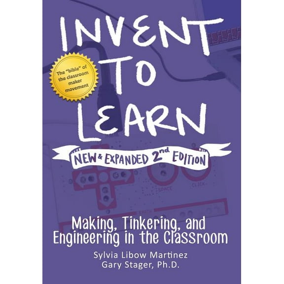 Invent to Learn: Making, Tinkering, and Engineering in the Classroom, (Paperback)