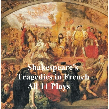 Shakespeare's Tragedies, in French Translation (all 11 plays) - (All The Best In French Translation)