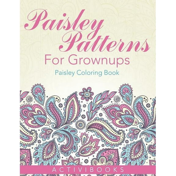 Paisley Patterns For Grownups - Paisley Coloring Book (Paperback)