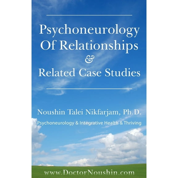 Psychoneurology Of Relationships & Related Case Studies: Psychoneurology & Integrative Health & Thriving (Paperback)
