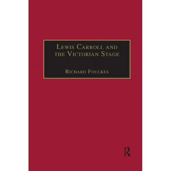 Nineteenth Century Lewis Carroll and the Victorian Stage: Theatricals in a Quiet Life, (Paperback)