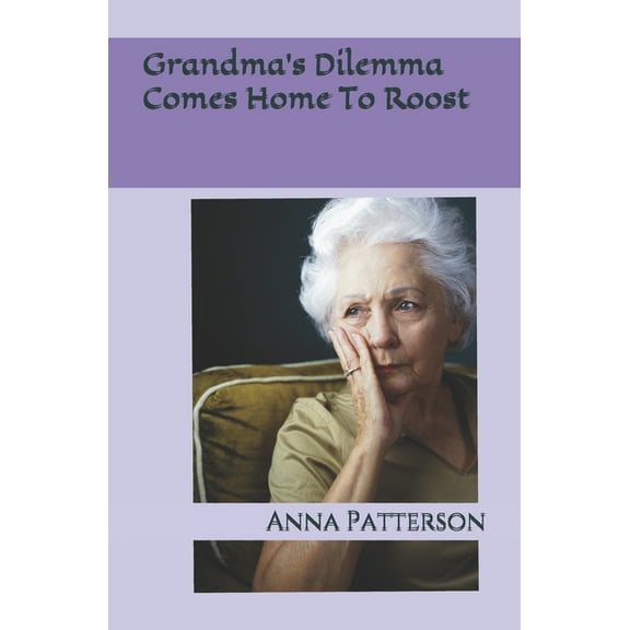 Grandma's Dilemma Comes Home To Roost, (Paperback)