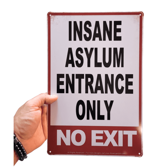 AMERICAN WIT 8"x12" Sign (Insane Asylum Entrance Only No Exit)