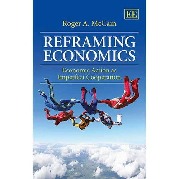 Reframing Economics : Economic Action as Imperfect Cooperation