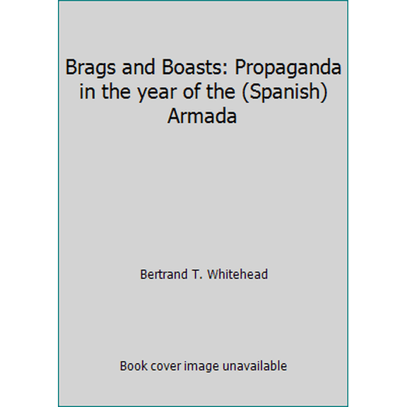 Pre-Owned Brags and Boasts: Propaganda in the year of the (Spanish) Armada (Hardcover) 0750906138 9780750906135