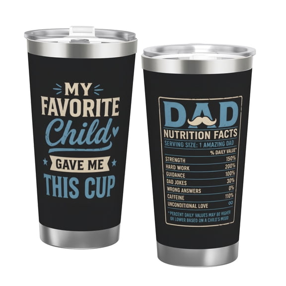 Funny Dad Nutrition Facts 20oz Travel Tumbler for Father's Day Gift My Favorite Child Gave Me This Cup