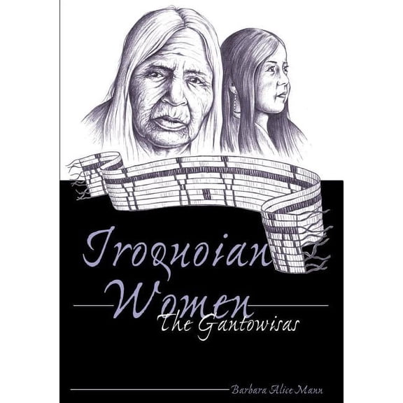 American Indian Studies Iroquoian Women: The Gantowisas, Book 4, (Paperback)