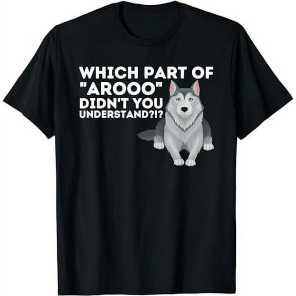 Which Part Didn't You Understand - Siberian Husky Lover Sibe T-Shirt