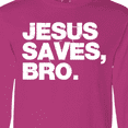 thumbnail image 4 of Inktastic Jesus Saves, Bro. Long Sleeve T-Shirt, 4 of 5