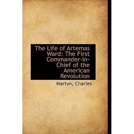 The Life Of Artemas Ward The First Commander In Chief Of