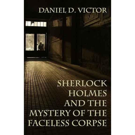 Sherlock Holmes and the American Literat Sherlock Holmes and the Mystery of The Faceless Corpse, Book 11, (Paperback)