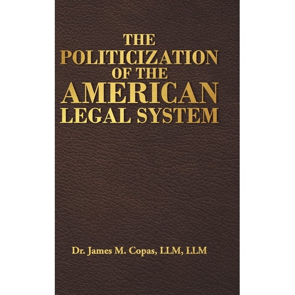 The Politicization of the American Legal System, (Hardcover)