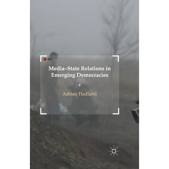 Media-State Relations in Emerging Democracies, (Paperback)