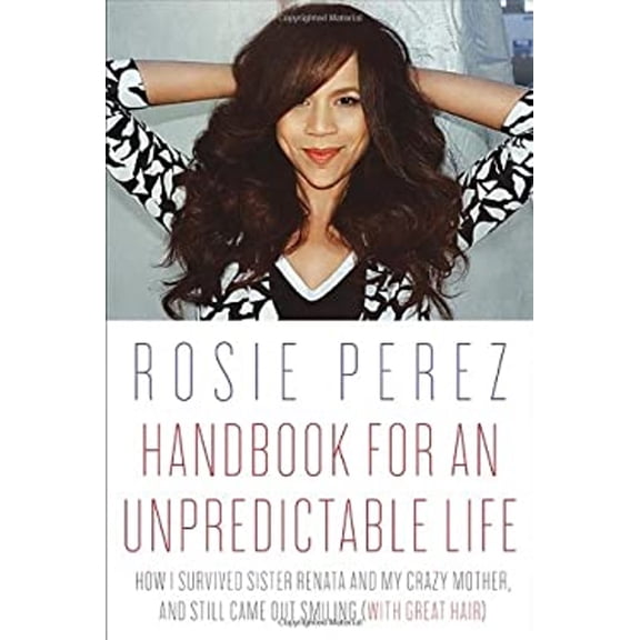Pre-Owned Handbook for an Unpredictable Life: How I Survived Sister Renata and My Crazy Mother, and Still Came Out Smiling (with Great Hair) (Hardcover) 0307952398 9780307952394