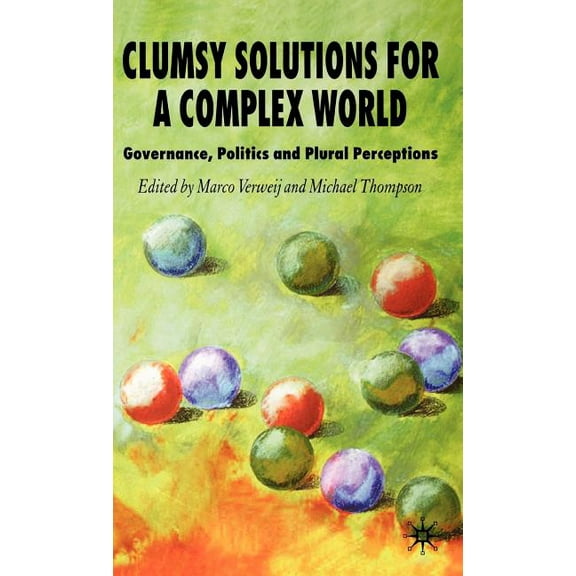Global Issues Clumsy Solutions for a Complex World: Governance, Politics, and Plural Perceptions, (Hardcover)