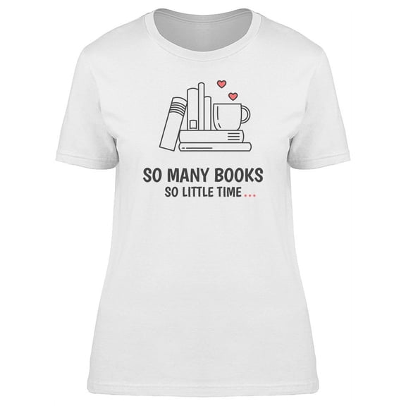 Book Lover Quote So Many Books T-Shirt Women -Image by Shutterstock, Female Medium