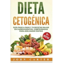 Dieta CetogÃ©nica: GuÃ­a Paso a Paso y 70 Recetas Bajas en Carbohidratos, Comprobadas para Adelgazar RÃ¡pido (Libro en Espa, (Paperback)