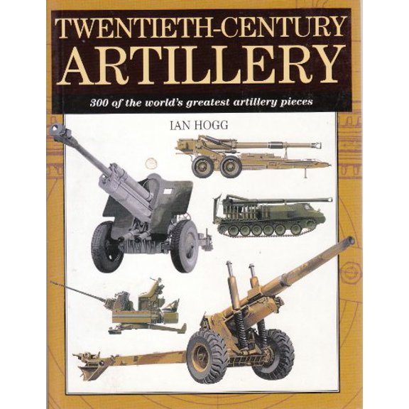 Pre-Owned Twentieth-Century Artillery: 300 of the World's Greatest Artillery Pieces (Paperback) 158663299X 9781586632991
