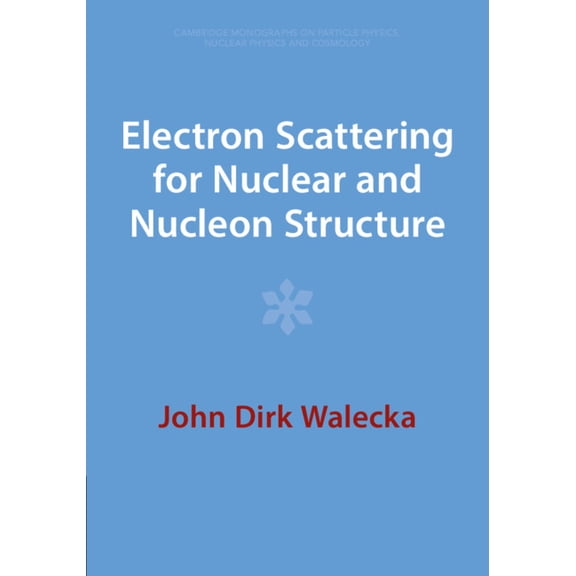 Cambridge Monographs on Particle Physics Electron Scattering for Nuclear and Nucleon Structure, Book 16, (Paperback)