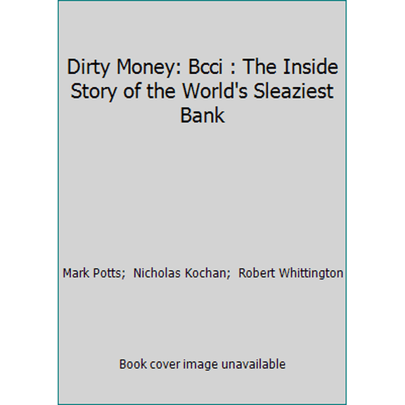 Pre-Owned Dirty Money: Bcci : The Inside Story of the World's Sleaziest Bank (Hardcover) 0915765993 9780915765997