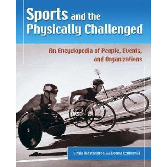Sports and the Physically Challenged: An Encyclopedia of People, Events, and Organizations
