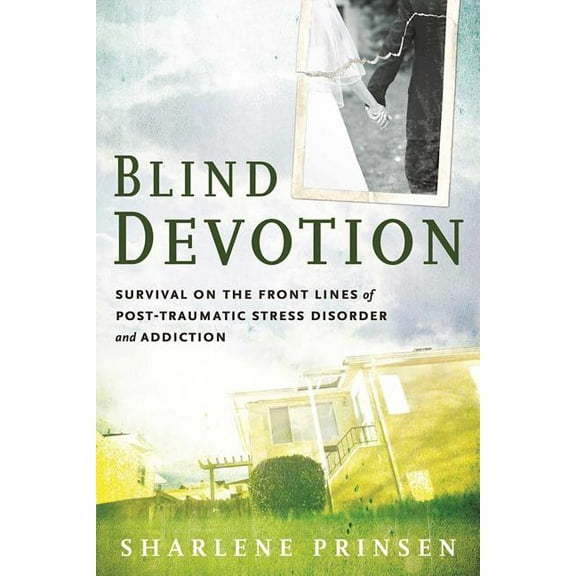 Blind Devotion : Survival on the Front Lines of Post-Traumatic Stress Disorder and Addiction (Paperback)