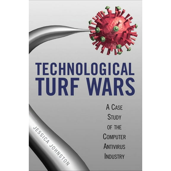 Technological Turf Wars : A Case Study of the Antivirus Industry (Hardcover)