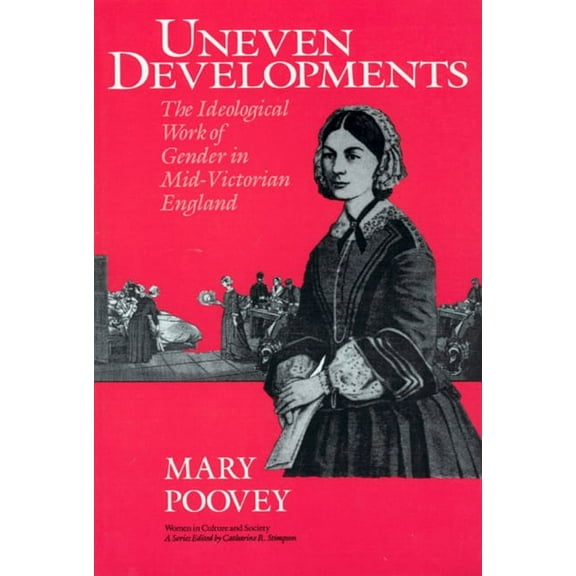 Women in Culture and Society Uneven Developments: The Ideological Work of Gender in Mid-Victorian England, (Paperback)
