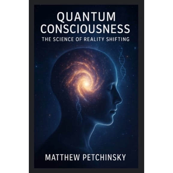 Apophis Nexus Quantum Consciousness: The Science of Reality Shifting, (Paperback)