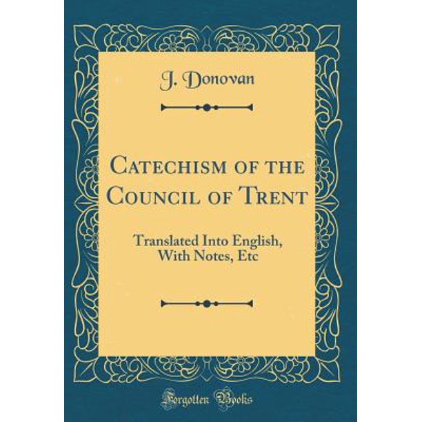 Catechism of the Council of Trent Translated Into English, with Notes